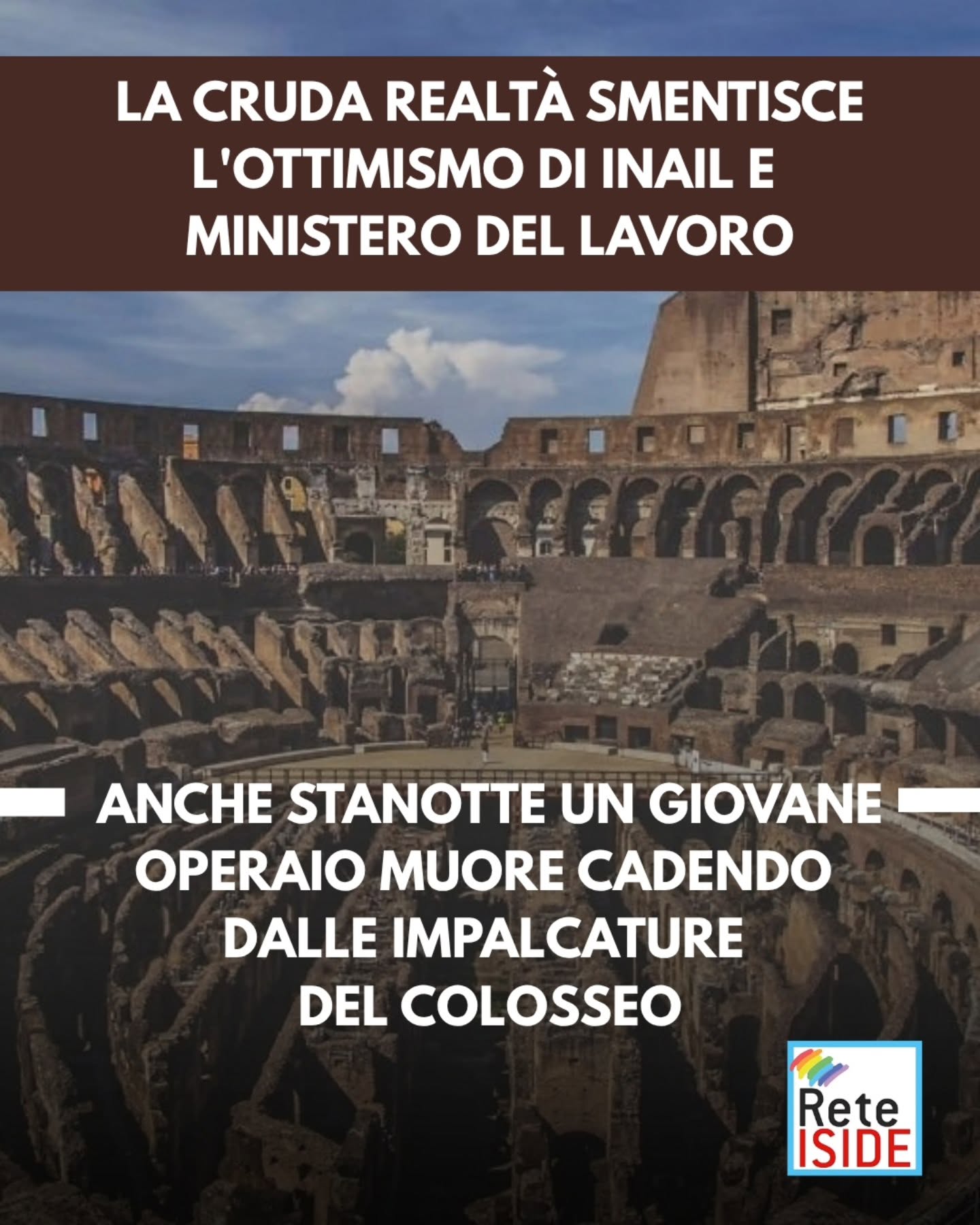 La cruda realtà smentisce Inail e Ministero del lavoro: anche stanotte un giovane operaio muore cadendo dalle impalcature del colosseo