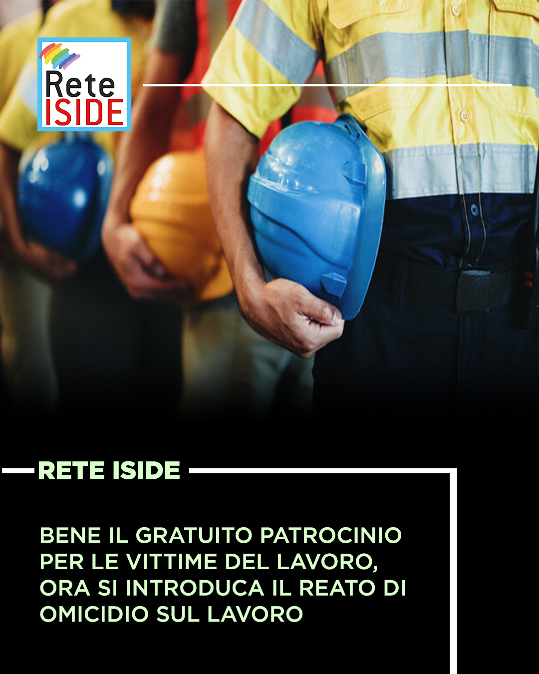 RETE ISIDE: BENE IL GRATUITO PATROCINIO PER LE VITTIME DEL LAVORO, ORA SI INTRODUCA IL REATO DI OMICIDIO SUL LAVORO